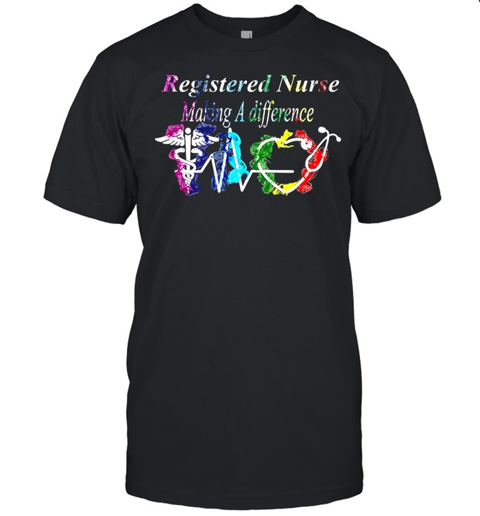 Registered Nurse Making A Difference T-shirt
