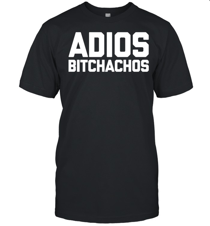 Adios Bitchachos lustiges Sprichwort sarkastische shirt