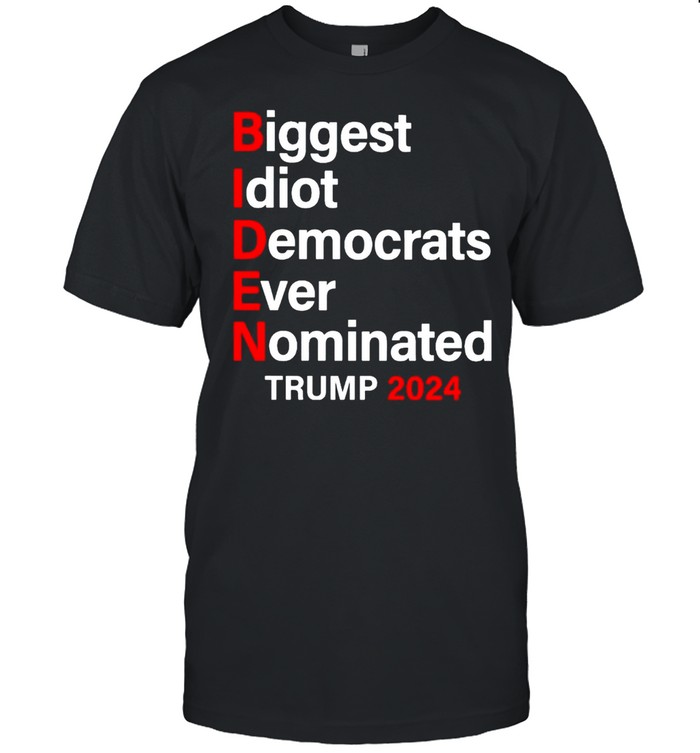 Biden biggest idiot Democrats ever nominated Trump 2024 shirt