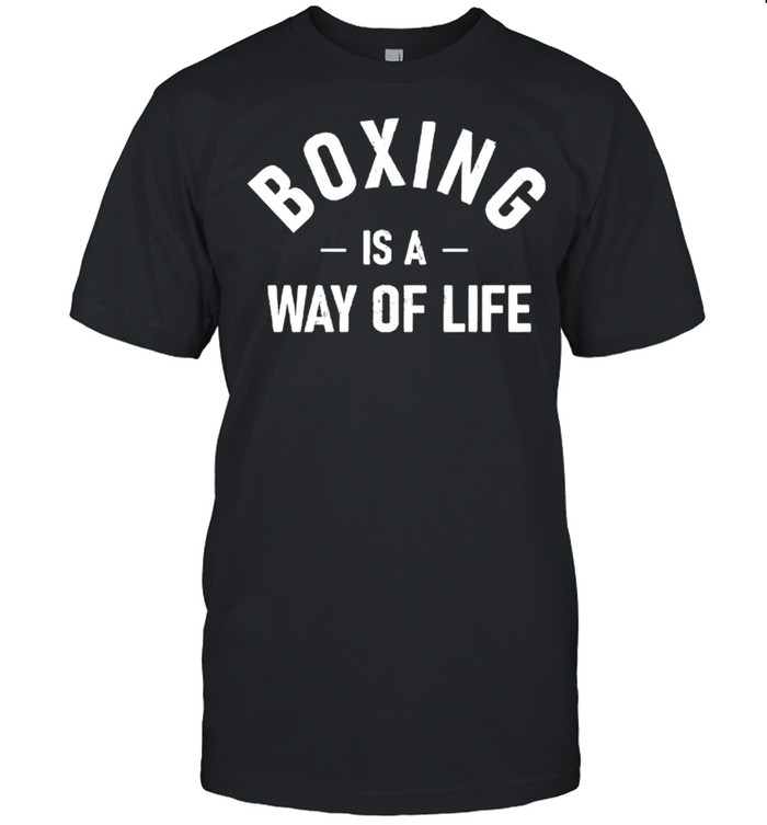 Boxing is a way of life shirt