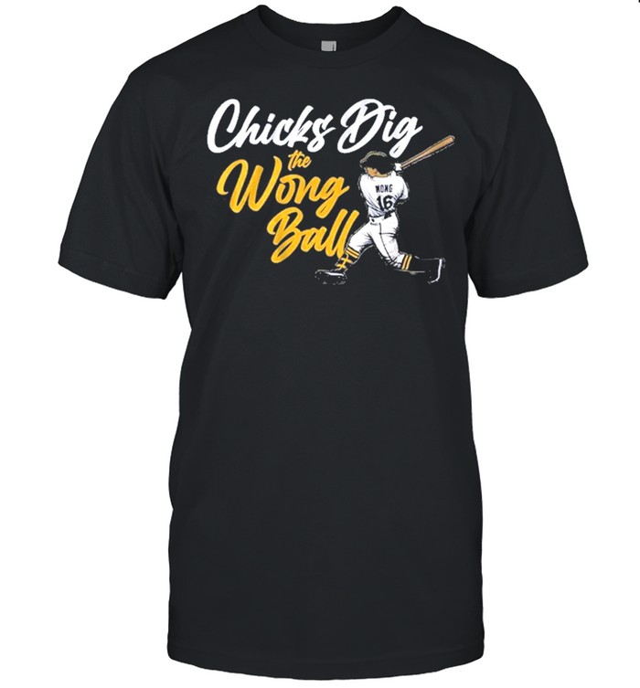 Chicks Dig the Wong Ball 2021 shirt