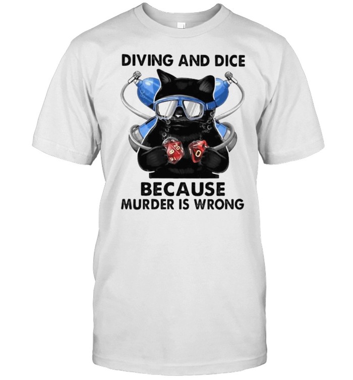 Diving And Dice Because Murder IS Wrong Cat Shirt