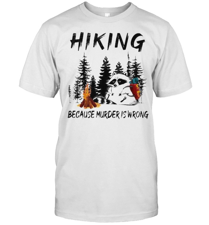 Hinking Because Murder Is Wrong Racoon Shirt