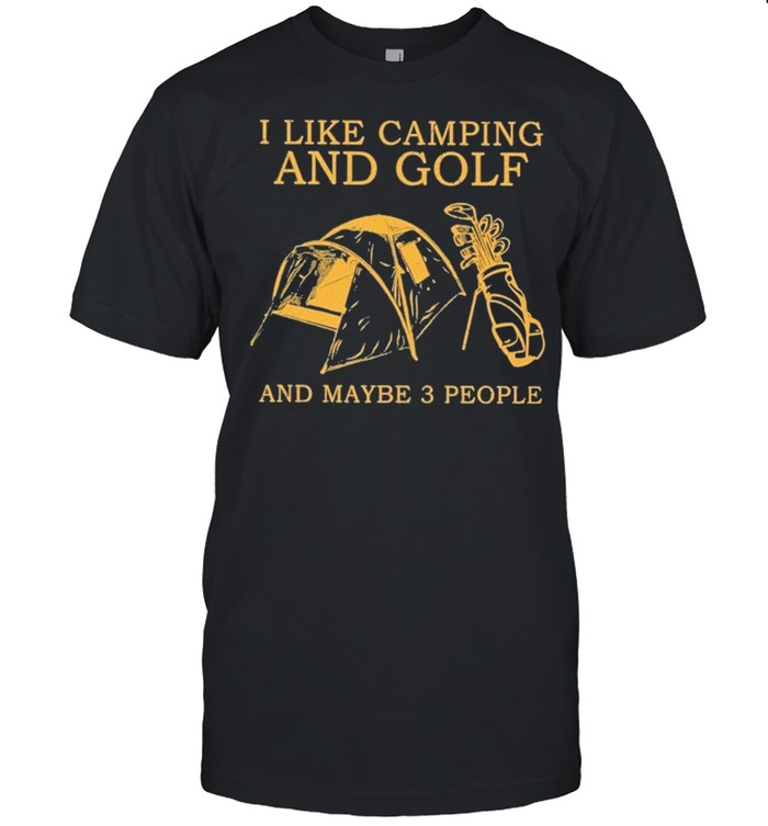I like camping and golf and maybe 3 people shirt