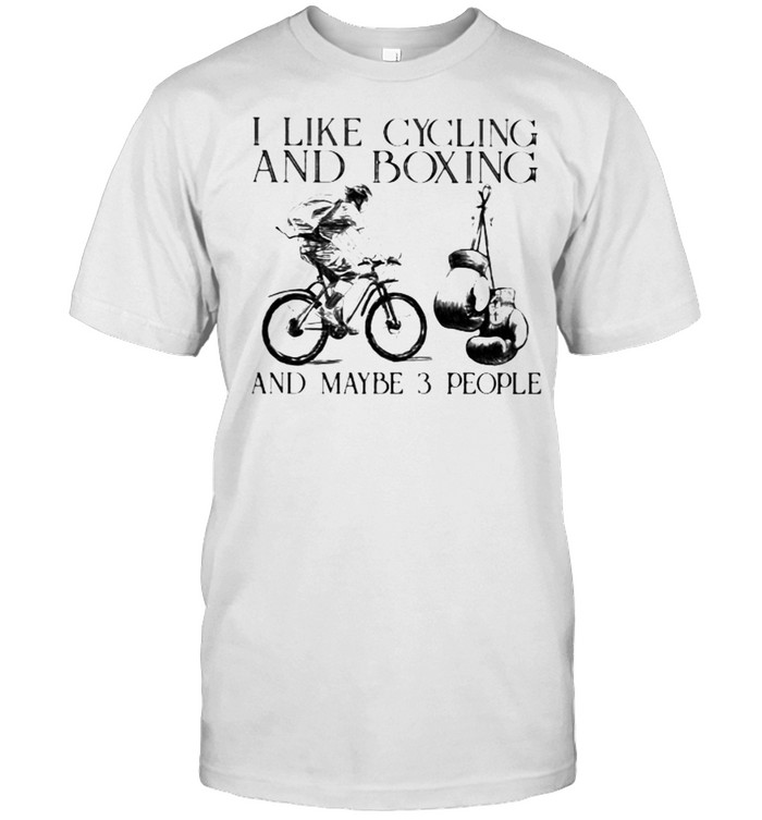 I Like Cycling And Boxing And Maybe 3 People Shirt