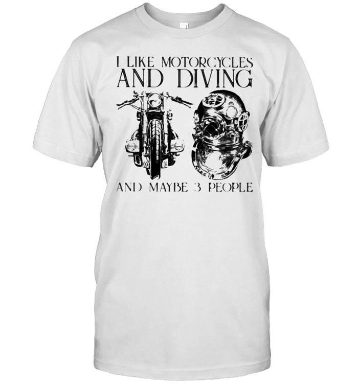 I Like Motorcycles and Diving And Maybe 3 People Shirt