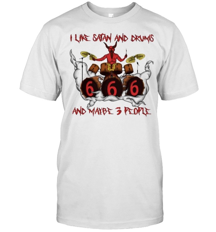I Like Satan And Drums And Maybe 3 People Shirt