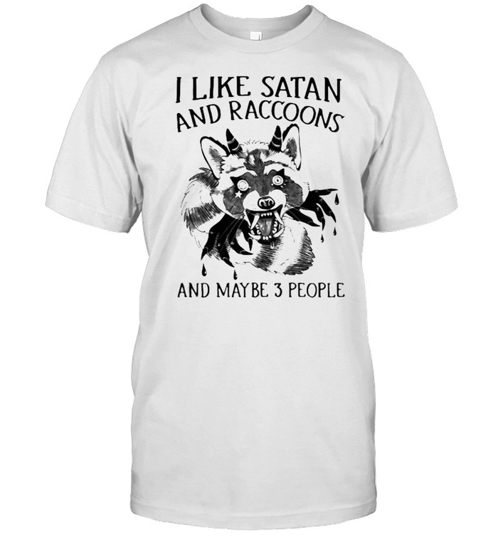 I Like Satan And Racoons And Maybe 3 People Shirt