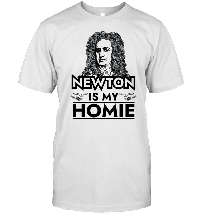 Isaac Newton is My Homie shirt
