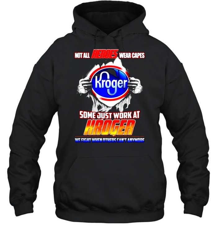 Not all heroes wear capes Kroger some just work at Kroger shirt Unisex Hoodie