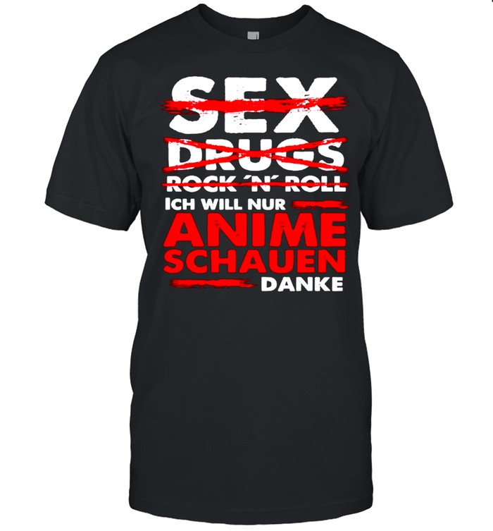 Sex Drugs Rock n Roll Anime schauen danke shirt