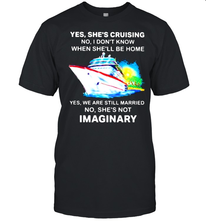 Yes She’s Cruising No I Don’t Know When She’ll Be Home Yes We Are Still Married No She’s Not Imaginary Watercolor Shirt