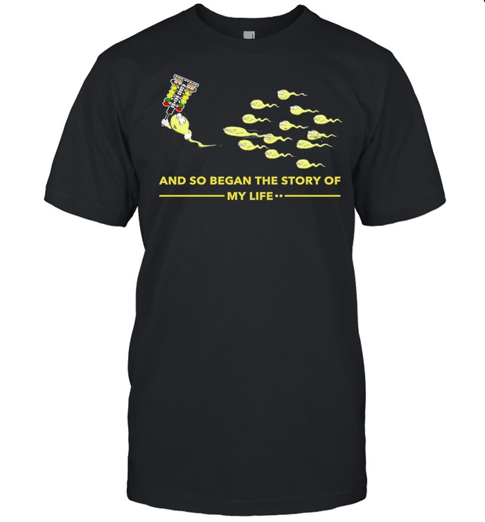 And so began the story of my life shirt