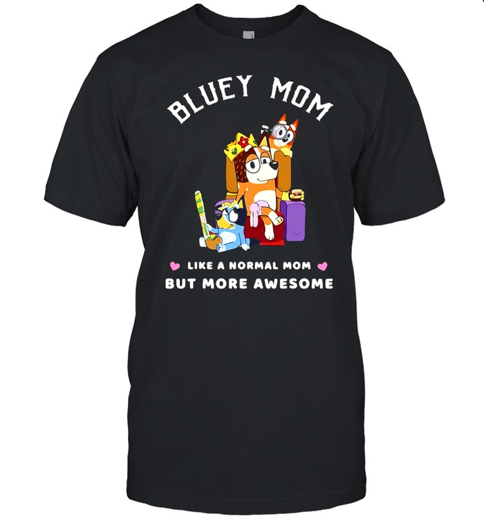 Blueys Mom Like a Normal Mom But More Awesome T-shirt
