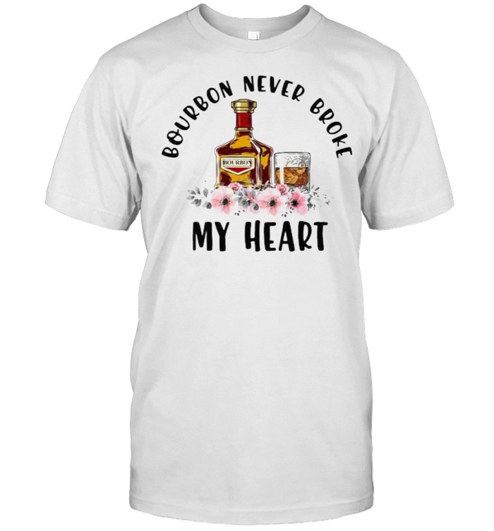 Bourbon never broke my heart flower shirt