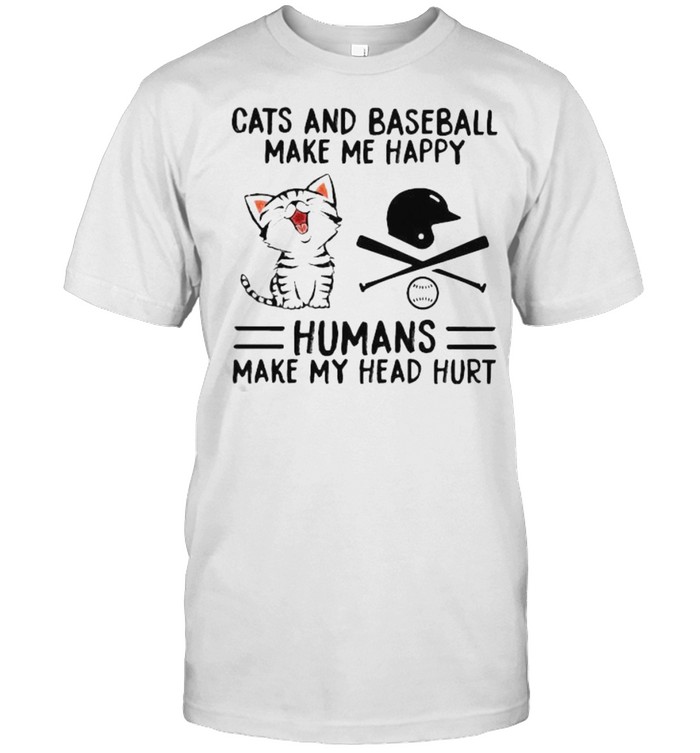 Cats and baseball make me happy humans make my head hurt shirt