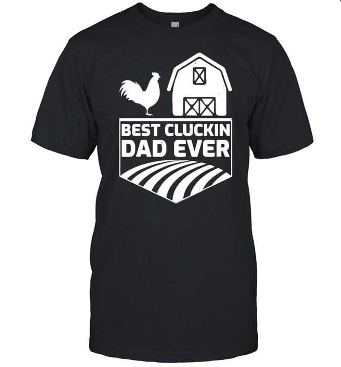 Chicken Dad Farmer Best Cluckin Dad Ever T-Shirt