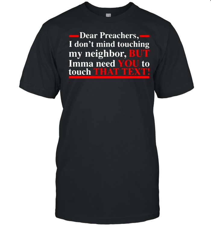 Dear preachers I dont mind touching my neighbor shirt