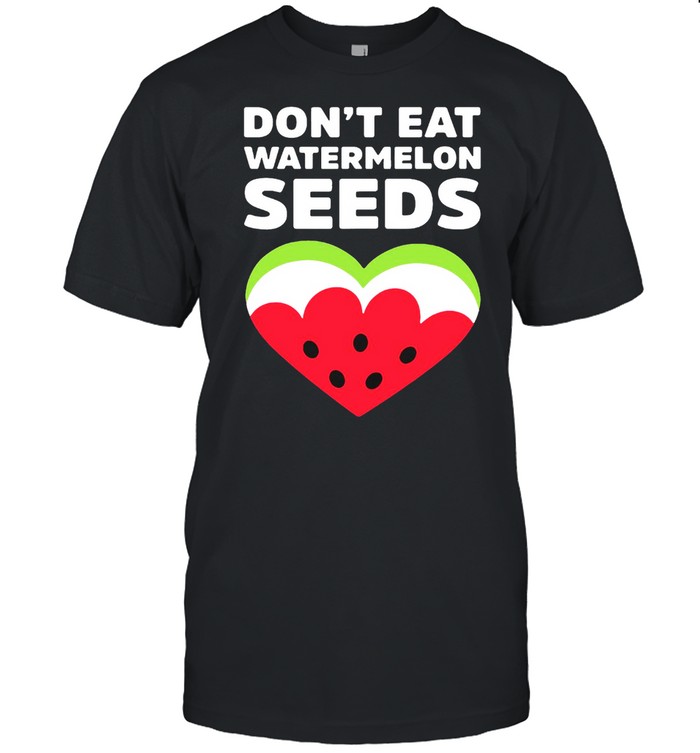 Don’t Eat Watermelon Seeds Watermelon Heart Summer T-shirt