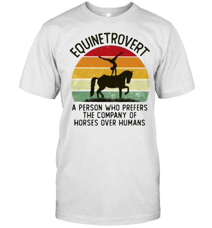 Equinetrovert a person who prefers the company of horse humans vintage shirt