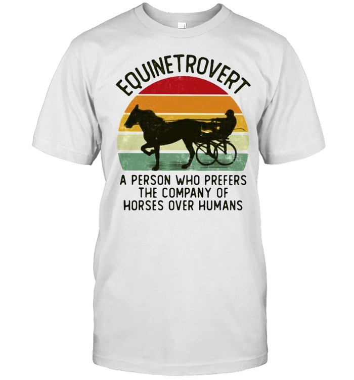 Equinetrovert a person who prefers the company of horse over humans vintage shirt