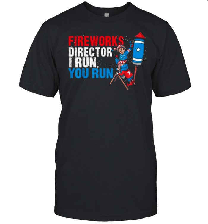 Fireworks Director I Run You Run 4th Of July Shirt