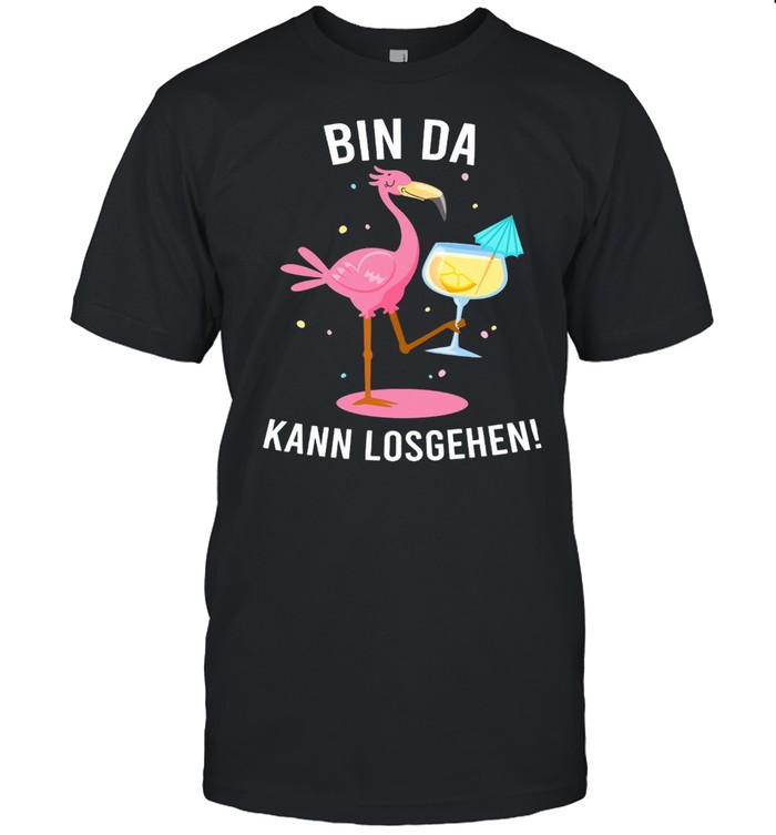 Flamingo Bin Da Kann Losgehen T-shirt
