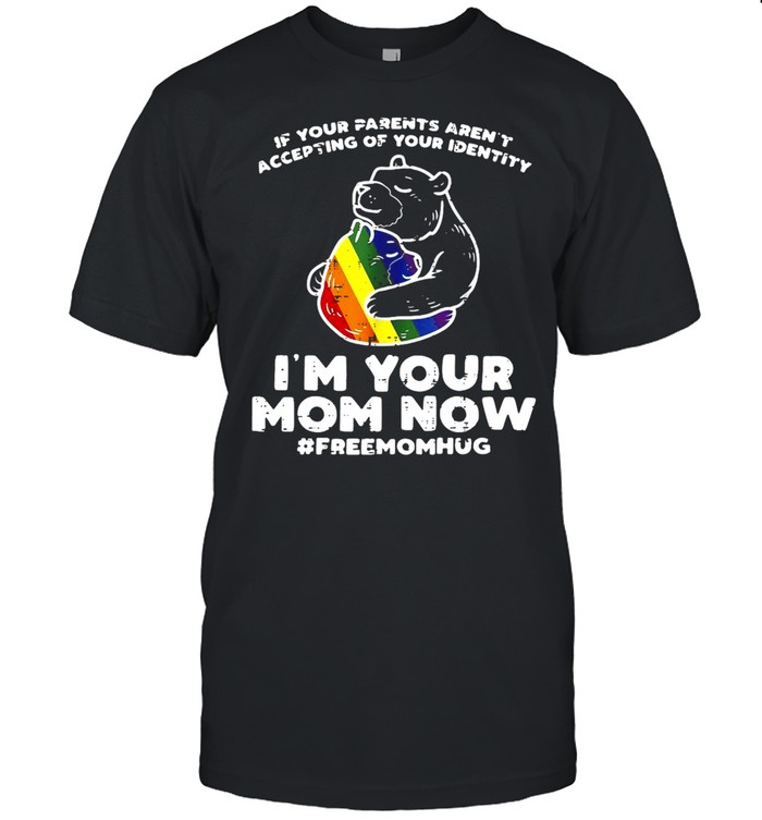 Free Mom Hug Shirt Parents Accepting Im Your Mom Now Bear Hug LGBTQ Gay Pride T-shirt