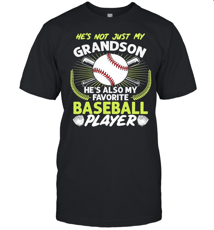 hes not just my grandson hes also my favorite baseball player shirt