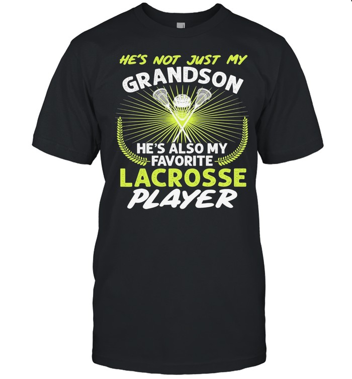 Hes not just my grandson hes also my favorite lacrosse player shirt