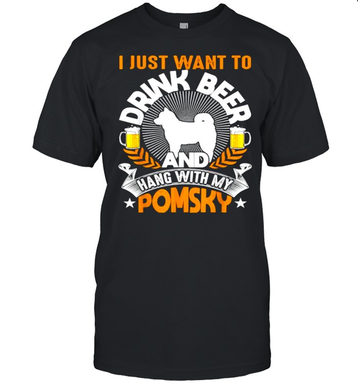 I Just Want To Drink Beer And Hang With My Pomsky Dad Mom Beer Day T-Shirt