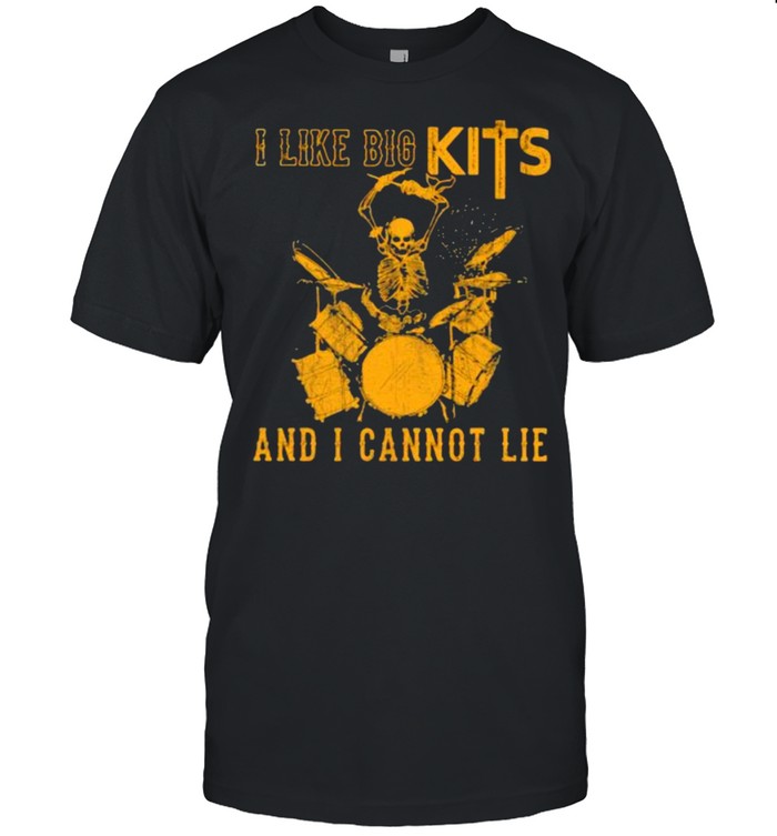 I Like Big Kits And I Cannot Lie Skull Drum Shirt