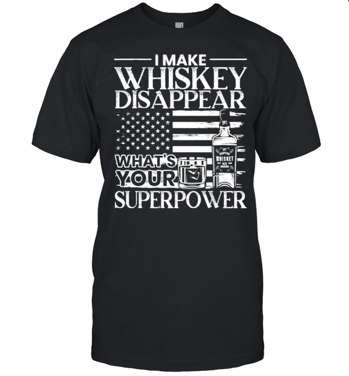 I Make Whiskey Disappear What’s Your Superpower American Flag T-Shirt