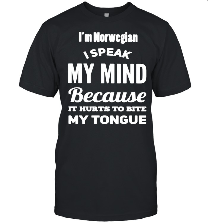 I’m Norwegian I Speak My Mind Because It Hurts To Bite My Tongue T-shirt