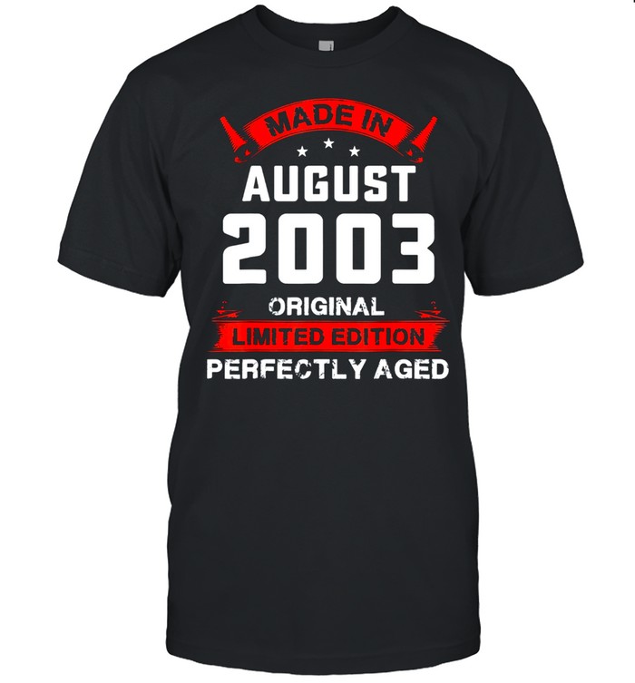 Made In August 2003 Original Limited Edition Perfectly Aged shirt