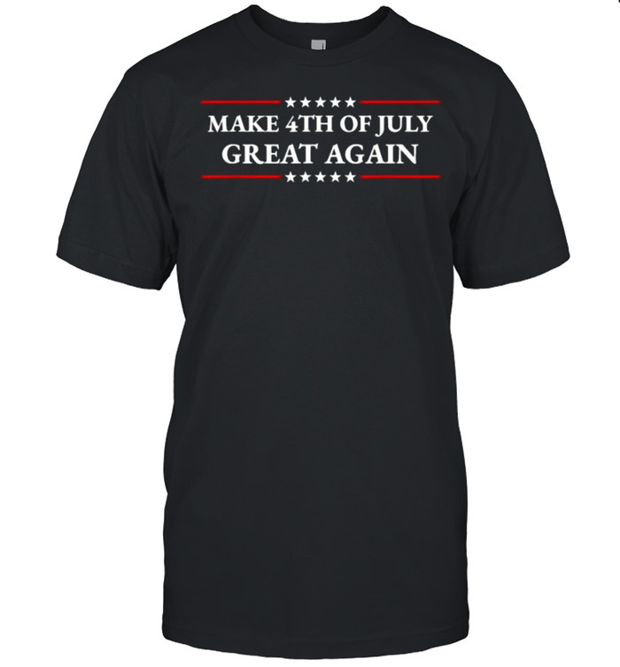 Make 4th of July Great Again Patriotic American T-Shirt