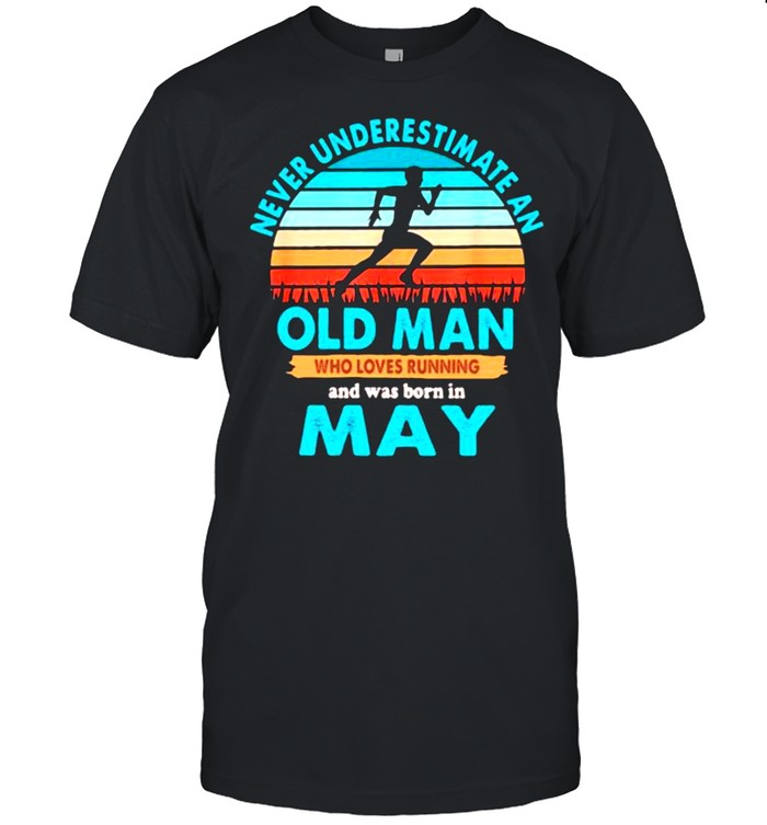 Never Underestimate An Old MAn Who Loves Running And Was Born In May Vintage Shirt