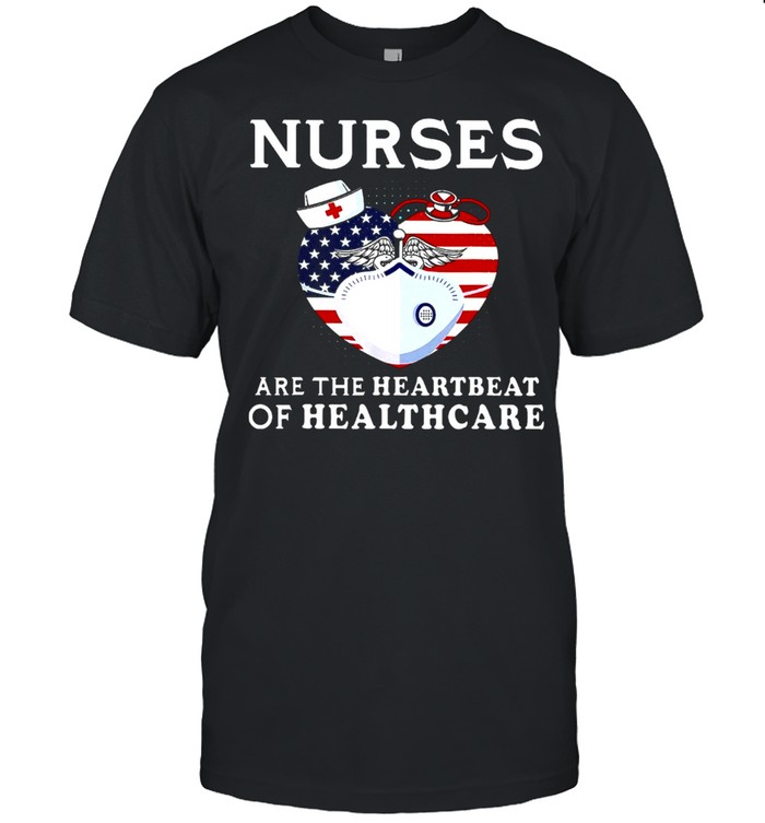 Nurses Are The Heartbeat Of Healthcare American Flag shirt