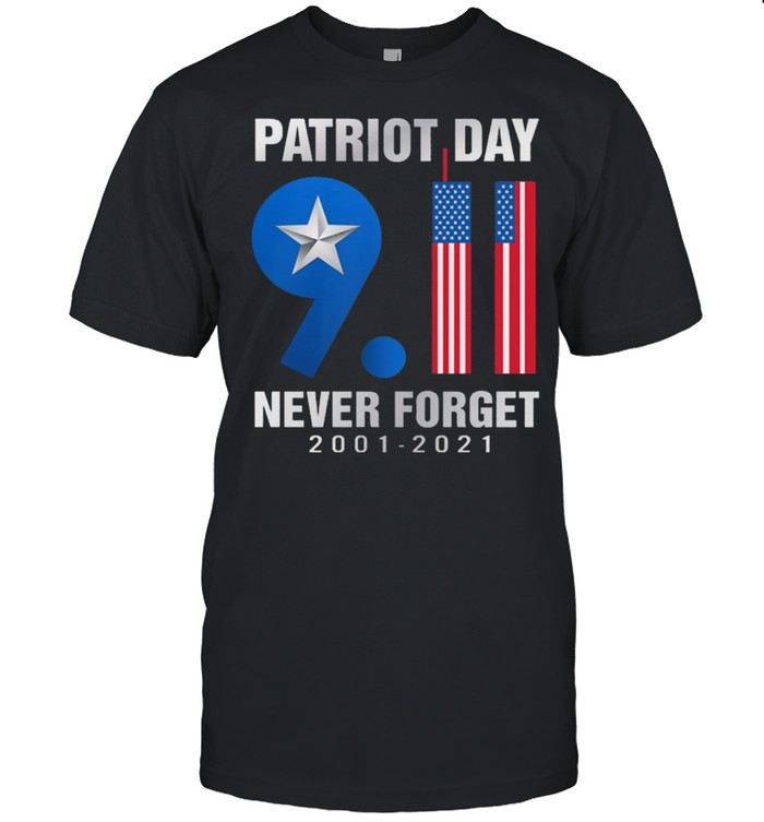 Patriot Day 9 11 Never Forget 2001 2021 shirt