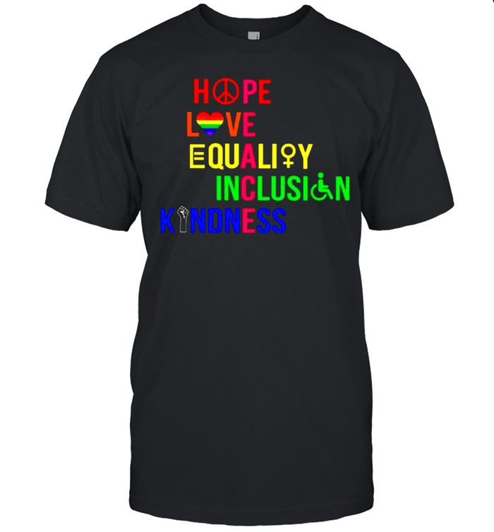 Peace hope love equality inclusion kindness shirt
