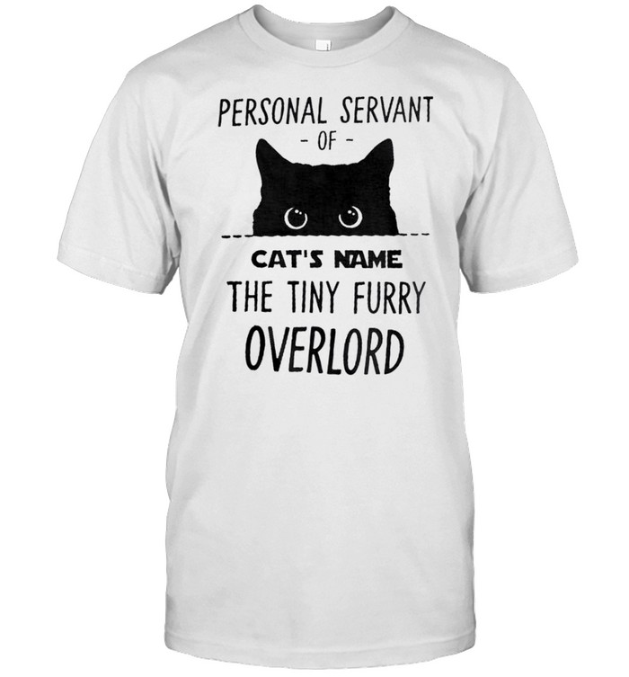 Personal servant cat’s name the tiny furry overlord shirt