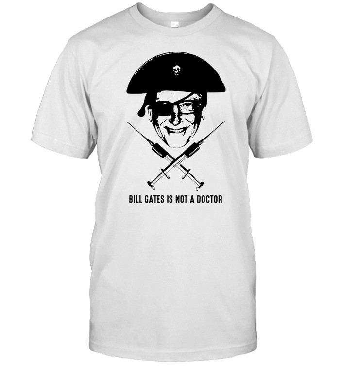 Pirate Bill Gates is not a doctor shirt
