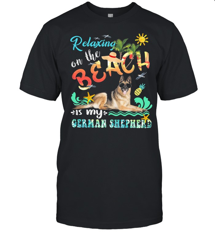 Relaxing On The Beach Is My German Shepherd shirt