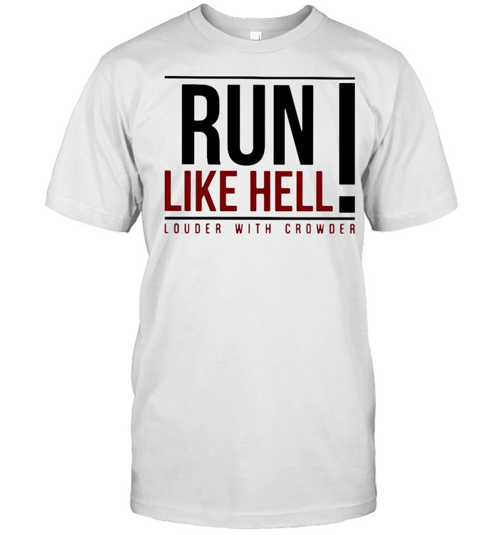 Run Like Hell Louder With Crowder T-shirt