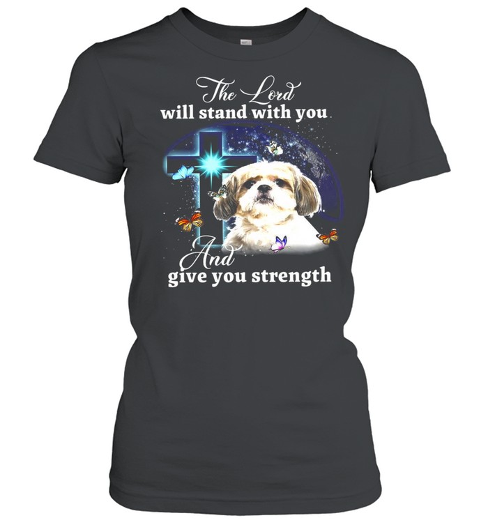 Shih Tzu The Lord Will Stand With You And Give You Strength T-shirt Classic Women's T-shirt