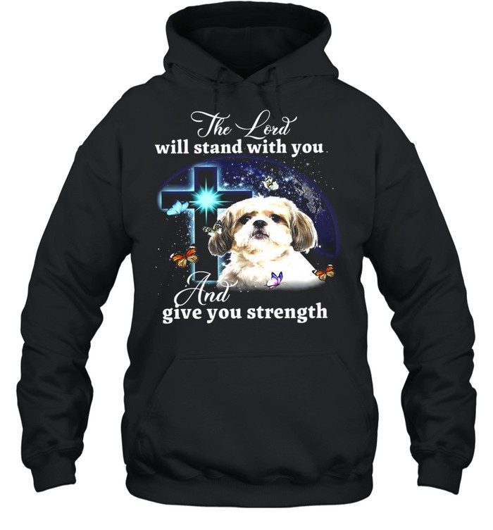 Shih Tzu The Lord Will Stand With You And Give You Strength T-shirt Unisex Hoodie