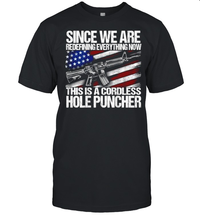 Since We are Redefining everything now this is a Cordless hole puncher Flag T-Shirt