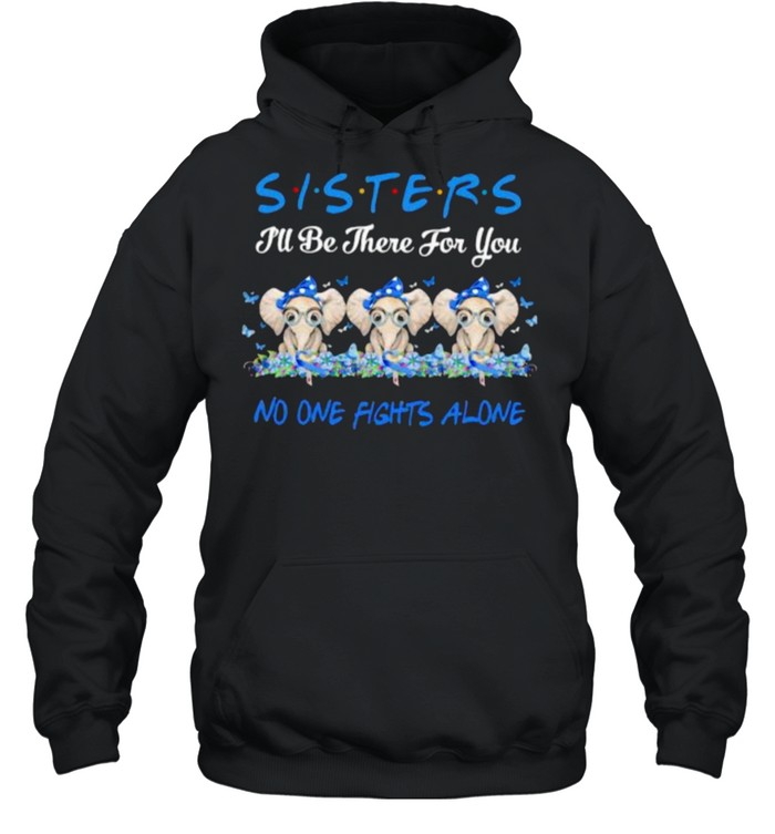Sisters I’ll Be There For You No One Fights Alone Elephant Flower shirt Unisex Hoodie