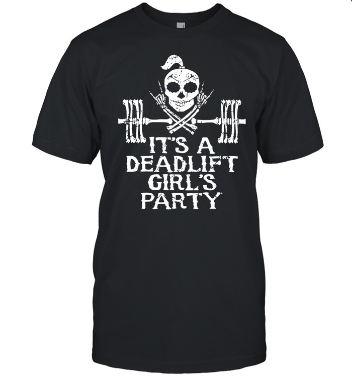 Skull WEIGHT LIFTING Its A Deadlift Girls Party shirt