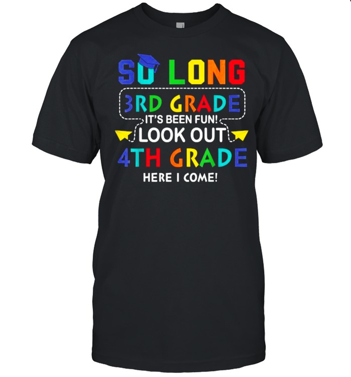 So Long 3rd Grade Look Out 4th Grade I Come Back To School T-Shirt